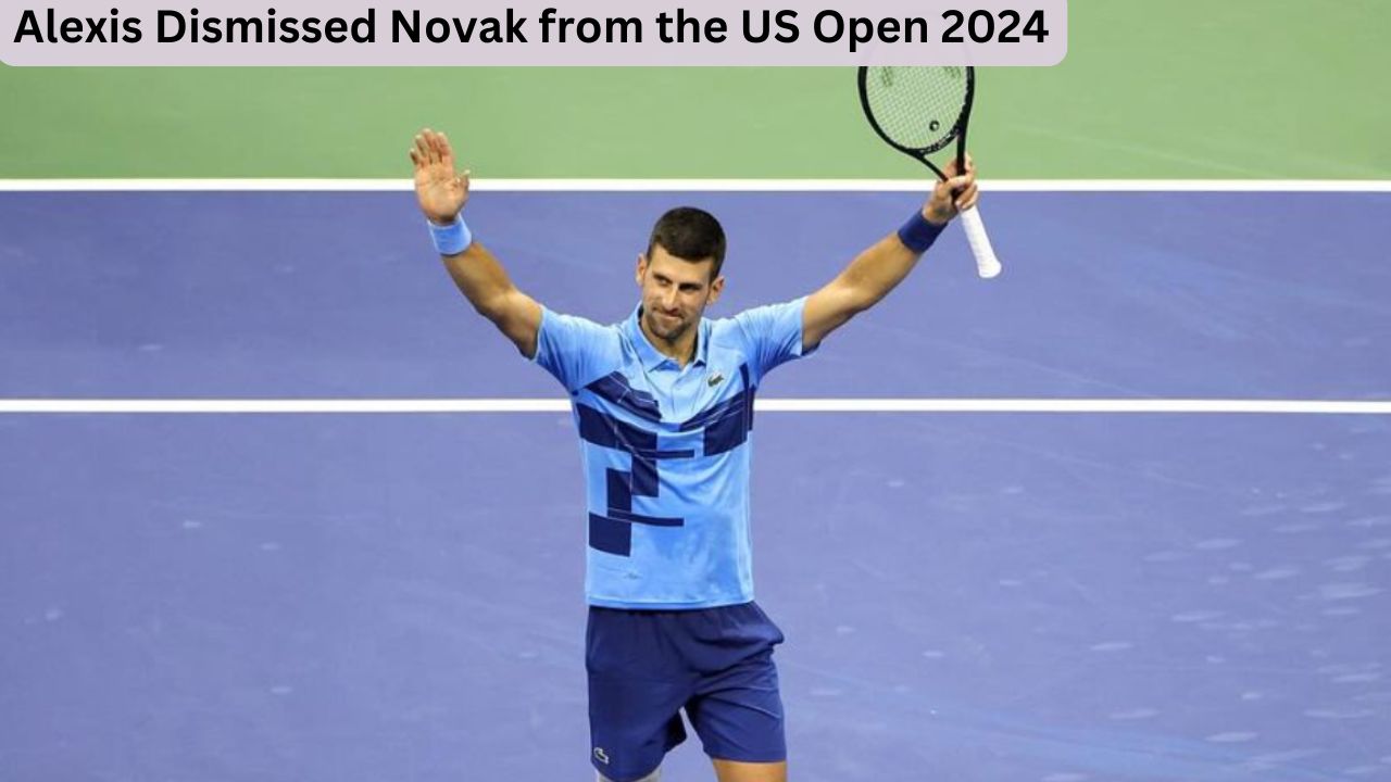 Alexis Dismissed Novak from the US Open 2024