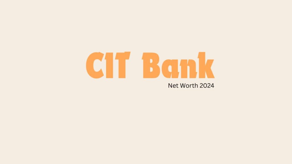 CIT Bank Net Worth 2024